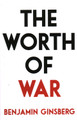 The Worth of War by Benjamin Ginsberg 9781616149505