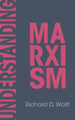 Understanding Marxism by Richard D. Wolff 9798888904589
