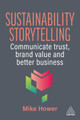 Sustainability Storytelling: Transform Data into Action through Compelling Stories Mike Hower 9781398625532