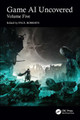 Game AI Uncovered: Volume Five Nicholas Dent 9781032840536