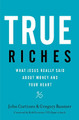 True Riches: What Jesus Really Said About Money and Your Heart by John Cortines 9781400208531