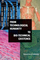 From Technological Humanity to Bio-technical Existence by Susanna Lindberg 9781438492575