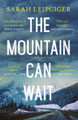 The Mountain Can Wait by Sarah Leipciger 9781472223920