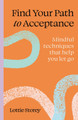 Find your path to acceptance: Mindful techniques that help you let go Lottie Storey 9781805701132