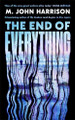 The End of Everything M. John Harrison 9781800812949