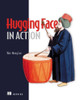 Hugging Face in Action by Wei-Meng Lee 9781633436718