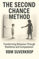 The Second Chance Method: Behaviour Transformation Through Resilience & Compassion by RBM Suverkrop 9781919197111
