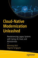 Cloud-Native Modernization Unleashed: Revolutionizing Legacy Systems with Spring, AI, Cloud, and Microservices Mrinmoy Aich 9798868823787