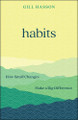 Habits: How Small Changes Make a Big Difference Gill Hasson 9781907326370