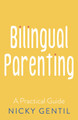 Bilingual Parenting: A Practical Guide Nicky Gentil 9781806342013