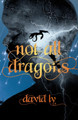 Not All Dragons David Ly 9781998408429