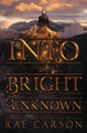 Into the Bright Unknown by Rae Carson 9780062242983