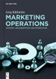 Marketing Operations: Strategy, Implementation and Optimization Greg Kihlström 9783119145152