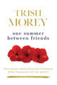One Summer Between Friends by Trish Morey 9780648835974