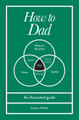 How to Dad: An illustrated guide by Stephen Wildish 9781529954449
