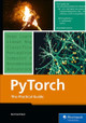 Pytorch: The Practical Guide by Bert Gollnick 9781493227860