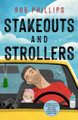 Stakeouts and Strollers: A Novel by Rob Phillips 9781250385871