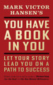 You Have a Book in You - Revised Edition: Let Your Story Lead You On a Path to Success by Mark Victor Hansen