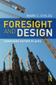 Foresight and Design: Composing Future Places by Mark C. Childs