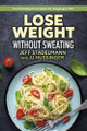 Lose Weight Without Sweating: The Permanent Solution For Keeping It Off by Jeff Stadelmann 9798350993813