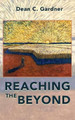 Reaching the Beyond by Dean C Gardner 9781733336642