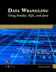 Data Wrangling: Using Pandas, SQL, and Java by Oswald Campesato