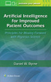 Artificial Intelligence for Improved Patient Outcomes: Principles for Moving Forward with Rigorous Science by DANIEL W. BYRNE