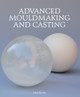 Advanced Mouldmaking and Casting by Nick Brooks 9781847973108