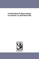Considerations On Representative Government / by John Stuart Mill. by John Stuart Mill 9781425539399