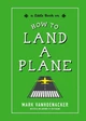 How to Land a Plane by Mark Vanhoenacker 9781615195466
