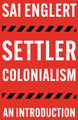 Settler Colonialism: An Introduction by Sai Englert