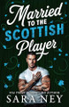 Married to the Scottish Player by Sara Ney 9781662536021