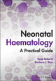 Neonatal Haematology: A Practical Guide Irene Roberts (University of Oxford, UK) 9781119371588