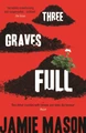 Three Graves Full by Jamie Mason 9780957548848 [USED COPY]
