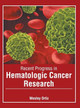 Recent Progress in Hematologic Cancer Research by Wesley Ortiz