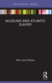 Museums and Atlantic Slavery by Ana Lucia Araujo