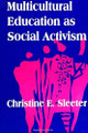 Multicultural Education as Social Activism by Christine E. Sleeter 9780791429983