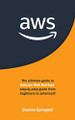 Aws: The Ultimate Guide to Amazon Web Services: Step-by-step Guide From Beginners to Advanced! by Stephen Springwell 9781801149846