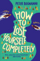 How to Lose Yourself Completely by Peter Bognanni 9781836433002