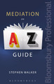 Mediation: An A-Z Guide by Stephen Walker 9781780439969