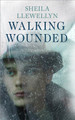 Walking Wounded by Sheila Llewellyn 9781473663107