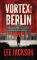Vortex: Berlin by Lee Jackson 9781648755712