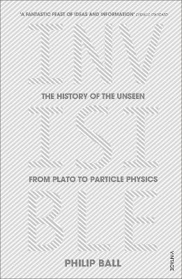 Invisible: The History of the Unseen from Plato to Particle Physics by ...
