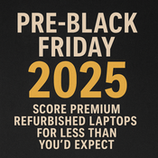 Pre–Black Friday 2025: Score Premium Refurbished Laptops for Less Than You’d Expect