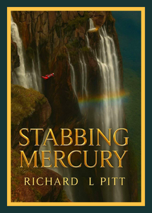 Stabbing Mercury by Richard L Pitt
