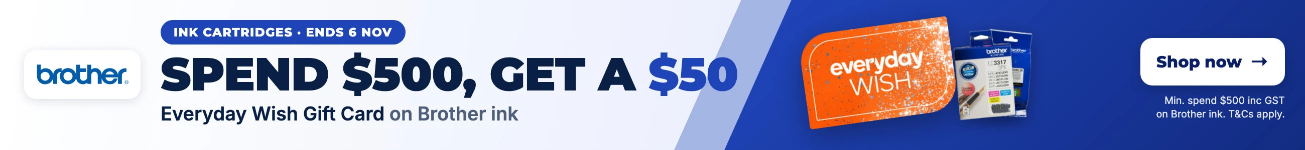 Spend $500 on Brother ink cartridges and get a $50 Everyday Wish Gift Card. Ends 6 November.