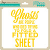 Ghosts are People Who Died Folding a Fitted Sheet