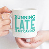 Running Late is My Cardio 2