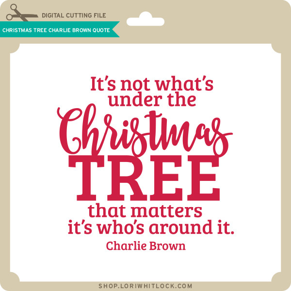 Christmas Tree Charlie Brown Quote Lori Whitlock's SVG Shop