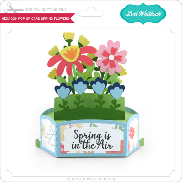 Hexagon Pop Up Card Spring Flowers - Lori Whitlock's SVG Shop